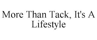 MORE THAN TACK, IT'S A LIFESTYLE