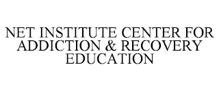 NET INSTITUTE CENTER FOR ADDICTION & RECOVERY EDUCATION