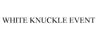 WHITE KNUCKLE EVENT