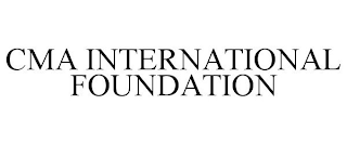 CMA INTERNATIONAL FOUNDATION