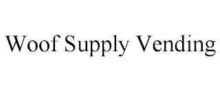 WOOF SUPPLY VENDING