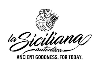 LA SICILIANA AUTENTICA ANCIENT GOODNESS. FOR TODAY.