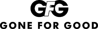 GFG GONE FOR GOOD