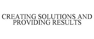 CREATING SOLUTIONS AND PROVIDING RESULTS