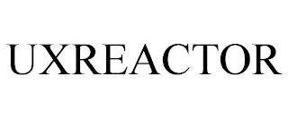 UXREACTOR