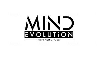 MIND EVOLUTION HERE WE GROW!