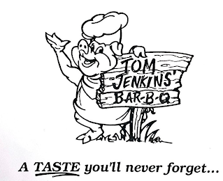 TOM JENKINS BAR-B-Q A TASTE YOU'LL NEVER FORGET...