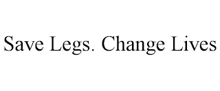 SAVE LEGS. CHANGE LIVES