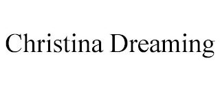 CHRISTINA DREAMING