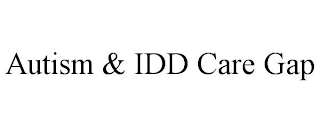 AUTISM & IDD CARE GAP