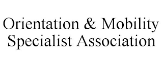 ORIENTATION & MOBILITY SPECIALIST ASSOCIATION