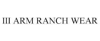 III ARM RANCH WEAR