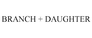 BRANCH + DAUGHTER