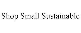 SHOP SMALL SUSTAINABLE