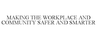 MAKING THE WORKPLACE AND COMMUNITY SAFER AND SMARTER