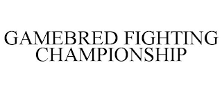 GAMEBRED FIGHTING CHAMPIONSHIP