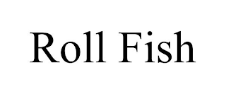 ROLL FISH