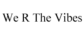 WE R THE VIBES