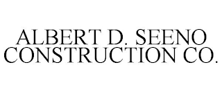 ALBERT D. SEENO CONSTRUCTION CO.