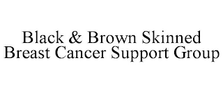 BLACK & BROWN SKINNED BREAST CANCER SUPPORT GROUP