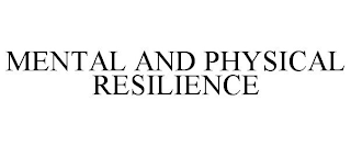 MENTAL AND PHYSICAL RESILIENCE