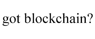 GOT BLOCKCHAIN?