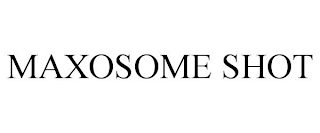 MAXOSOME SHOT