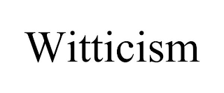 WITTICISM