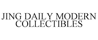 JING DAILY MODERN COLLECTIBLES