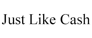 JUST LIKE CASH