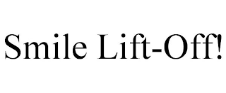 SMILE LIFT-OFF!
