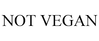 NOT VEGAN