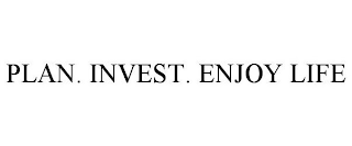 PLAN. INVEST. ENJOY LIFE