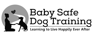 BABY SAFE DOG TRAINING LEARNING TO LIVE HAPPILY EVER AFTER