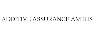 ADDITIVE ASSURANCE AMIRIS