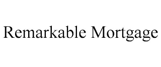 REMARKABLE MORTGAGE