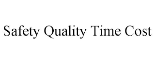 SAFETY QUALITY TIME COST