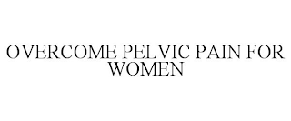 OVERCOME PELVIC PAIN FOR WOMEN