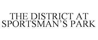 THE DISTRICT AT SPORTSMAN'S PARK