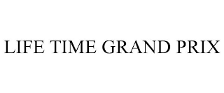 LIFE TIME GRAND PRIX