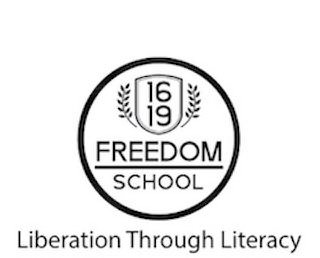 1619 FREEDOM SCHOOL LIBERATION THROUGH LITERACY