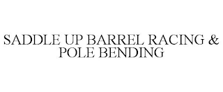 SADDLE UP BARREL RACING & POLE BENDING