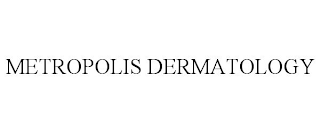 METROPOLIS DERMATOLOGY