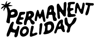 PERMANENT HOLIDAY