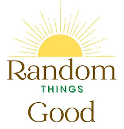 RANDOM THINGS GOOD