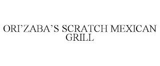 ORI'ZABA'S SCRATCH MEXICAN GRILL