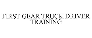 FIRST GEAR TRUCK DRIVER TRAINING