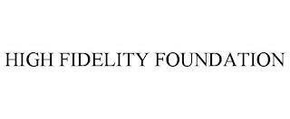 HIGH FIDELITY FOUNDATION