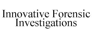 INNOVATIVE FORENSIC INVESTIGATIONS