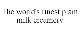 THE WORLD'S FINEST PLANT MILK CREAMERY